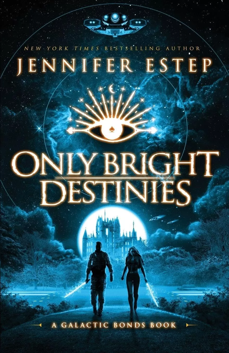 Only Bright Destinies: A Galactic Bonds book (Galactic Bonds #6) by Jennifer Estep