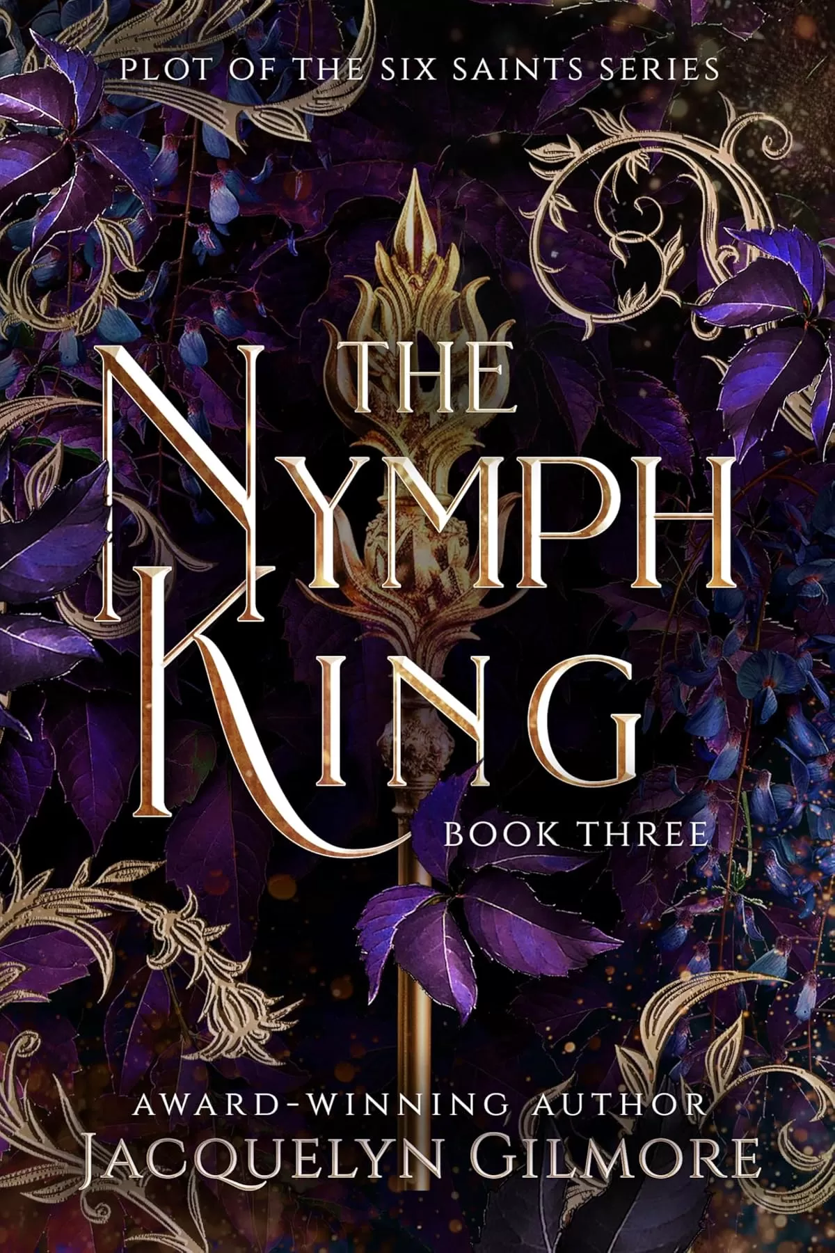 The Nymph King: A Dark Fantasy Romance of War, Fractured Magic, and a Fight for the Crown (The Plot of the Six Saint Series #3) by Jacquelyn Gilmore