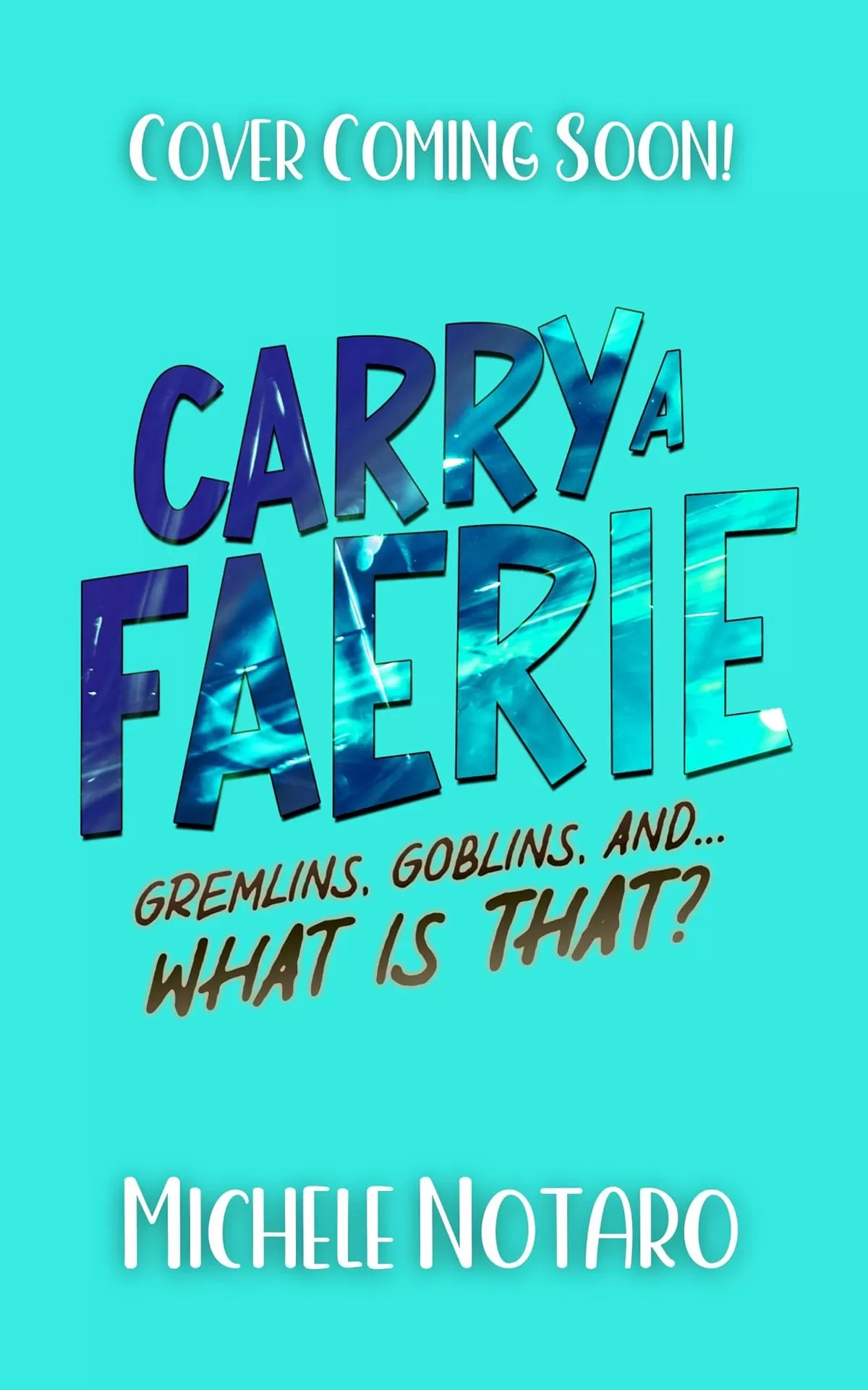 Gremlins, Goblins, And… What Is THAT? (Carry A Faerie #3) by Michele Notaro