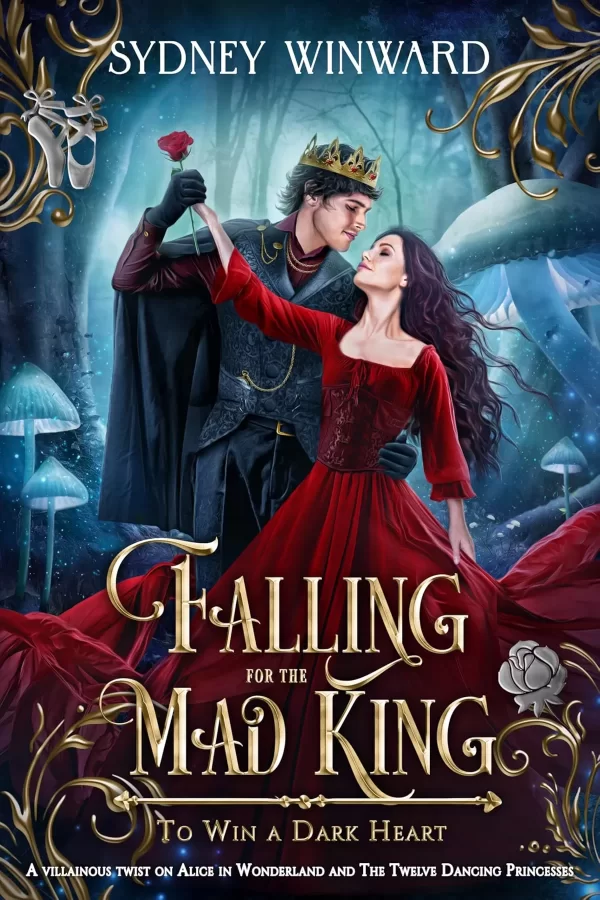Falling for the Mad King: A Fairy Tale Villain Mash-Up (To Win a Dark Heart #6) by Sydney Winward