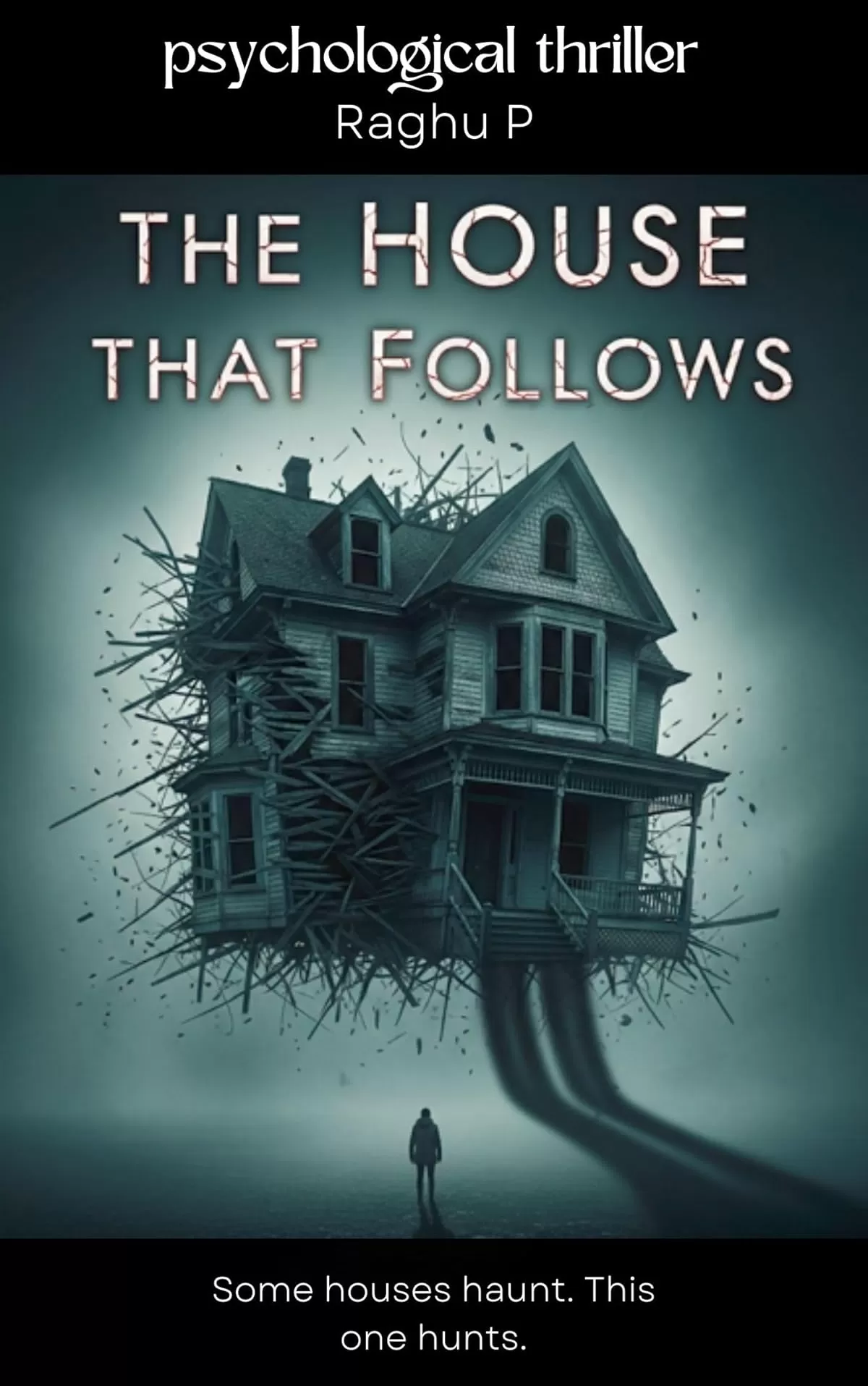 The House That Follows: A Gripping Psychological Haunted House Thriller Full of Chilling Secrets, Shocking Twists, and Heart-Pounding Suspense by Raghu P