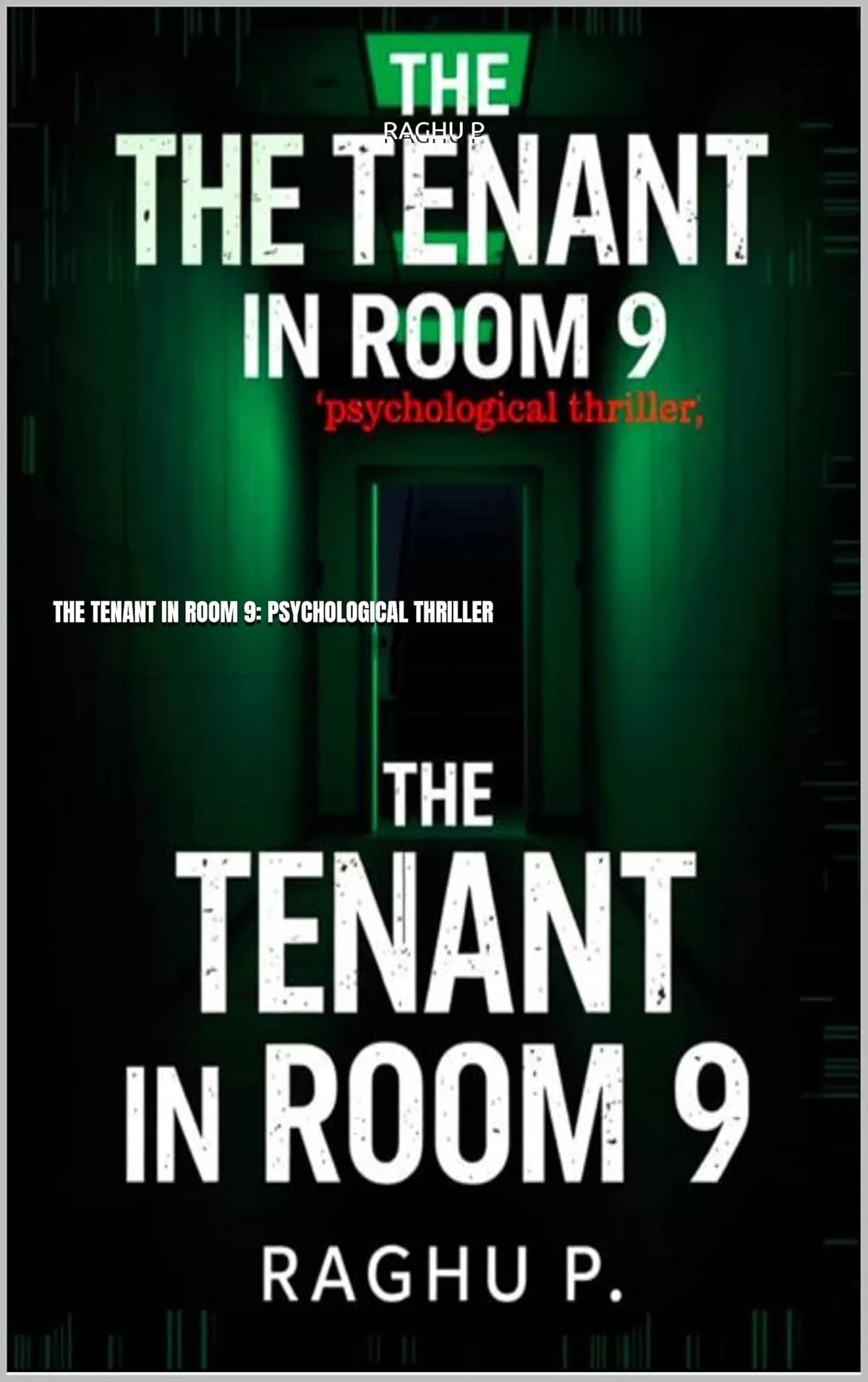 THE TENANT IN ROOM 9: A Gripping Psychological Thriller Full of Twists, Dark Secrets, and a Locked-Room Mystery That Will Keep You Guessing by Raghu P