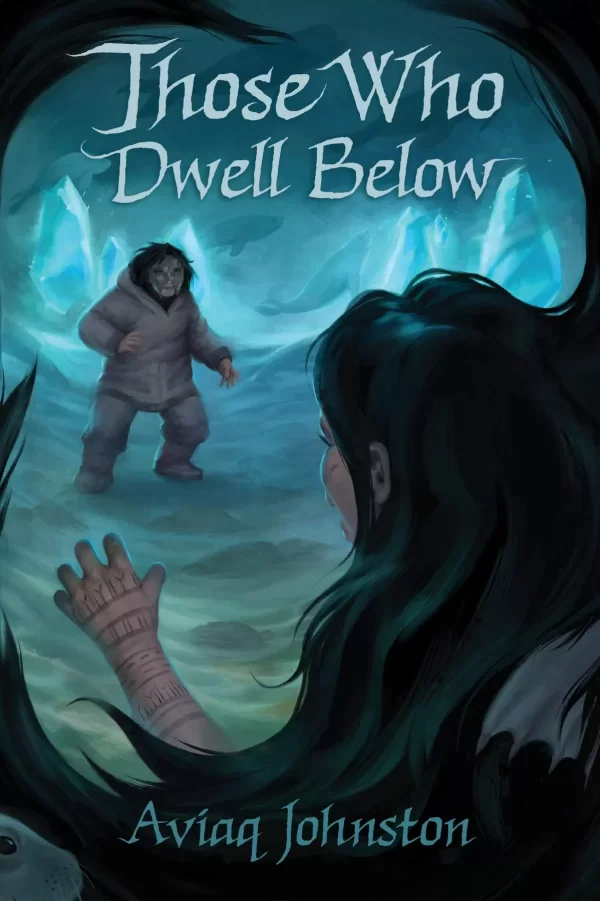 Those Who Dwell Below (Those Who Run #2) by Aviaq Johnston