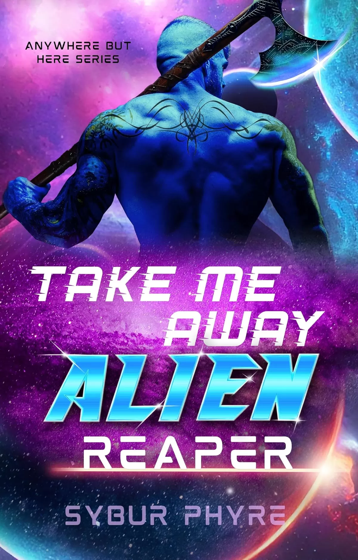 Take Me Away, Alien Reaper: Science Fiction Romance (Anywhere But Here #1) by Sybur Phyre