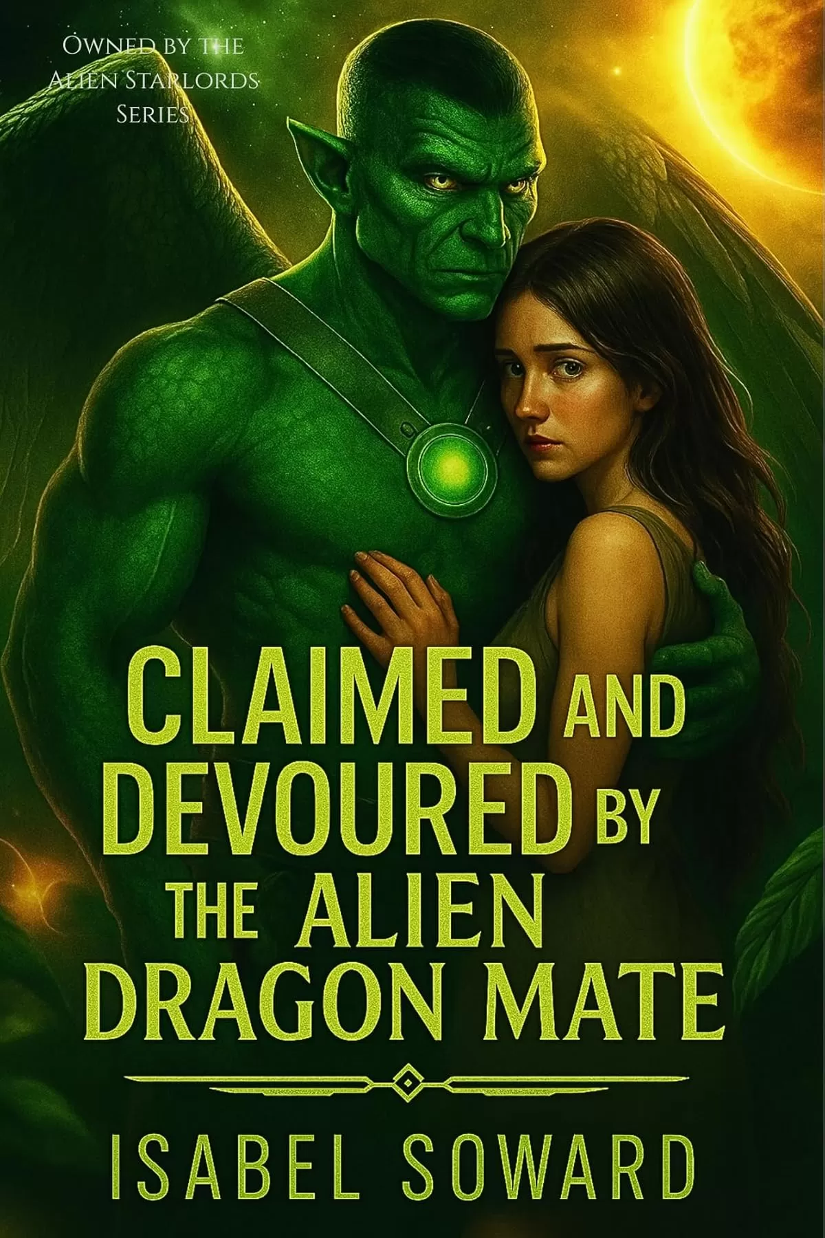 Claimed and Devoured by the Alien Dragon Mate: A Fated Dragon Human Mate Forced Proximity Sci Fi Alien Romance (Owned by the Alien Starlords Series) by Isabel Soward