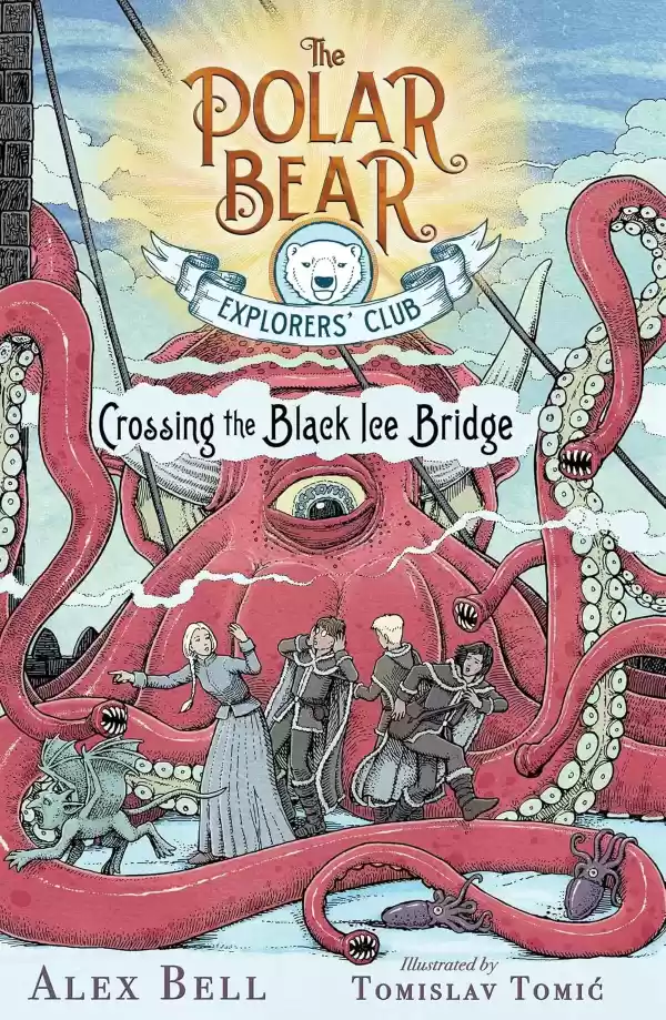 Crossing the Black Ice Bridge (The Polar Bear Explorers’ Club #3) by Alex Bell