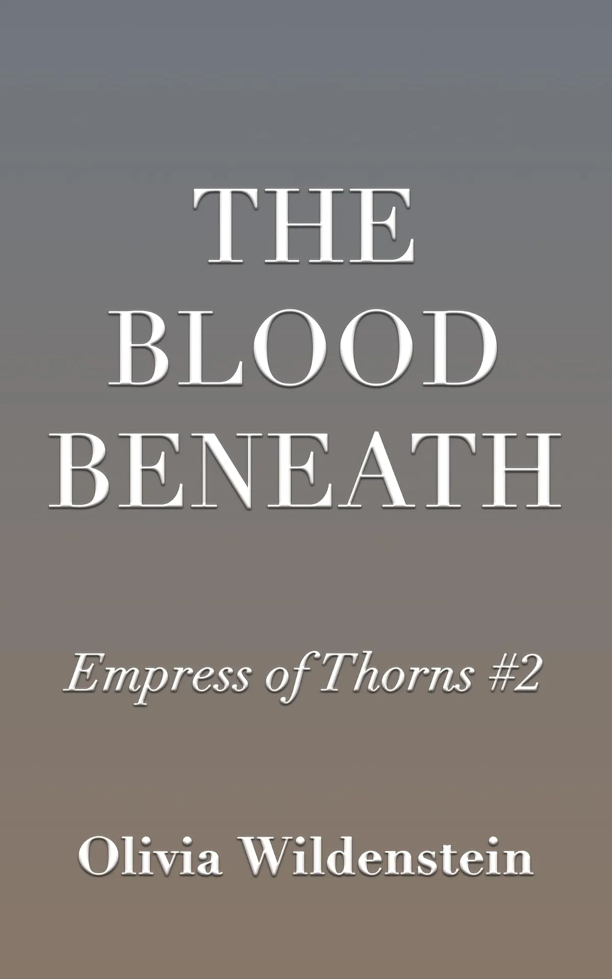 The Blood Beneath (The Empress of Thorns #2) by Olivia Wildenstein