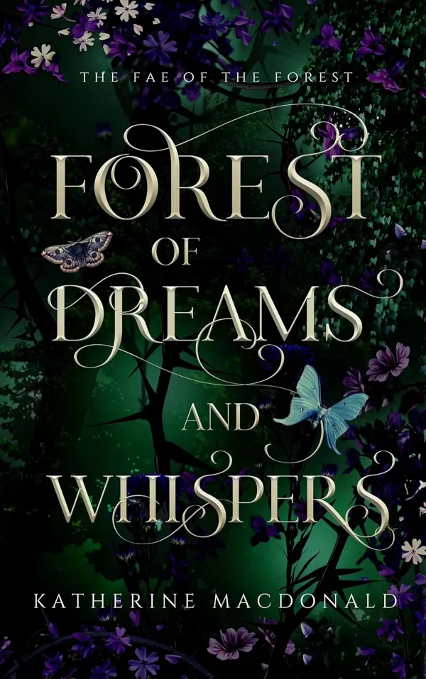 Forest of Dreams and Whispers: A Sleeping Beauty Retelling (The Fae of the Forest #1) by Katherine Macdonald