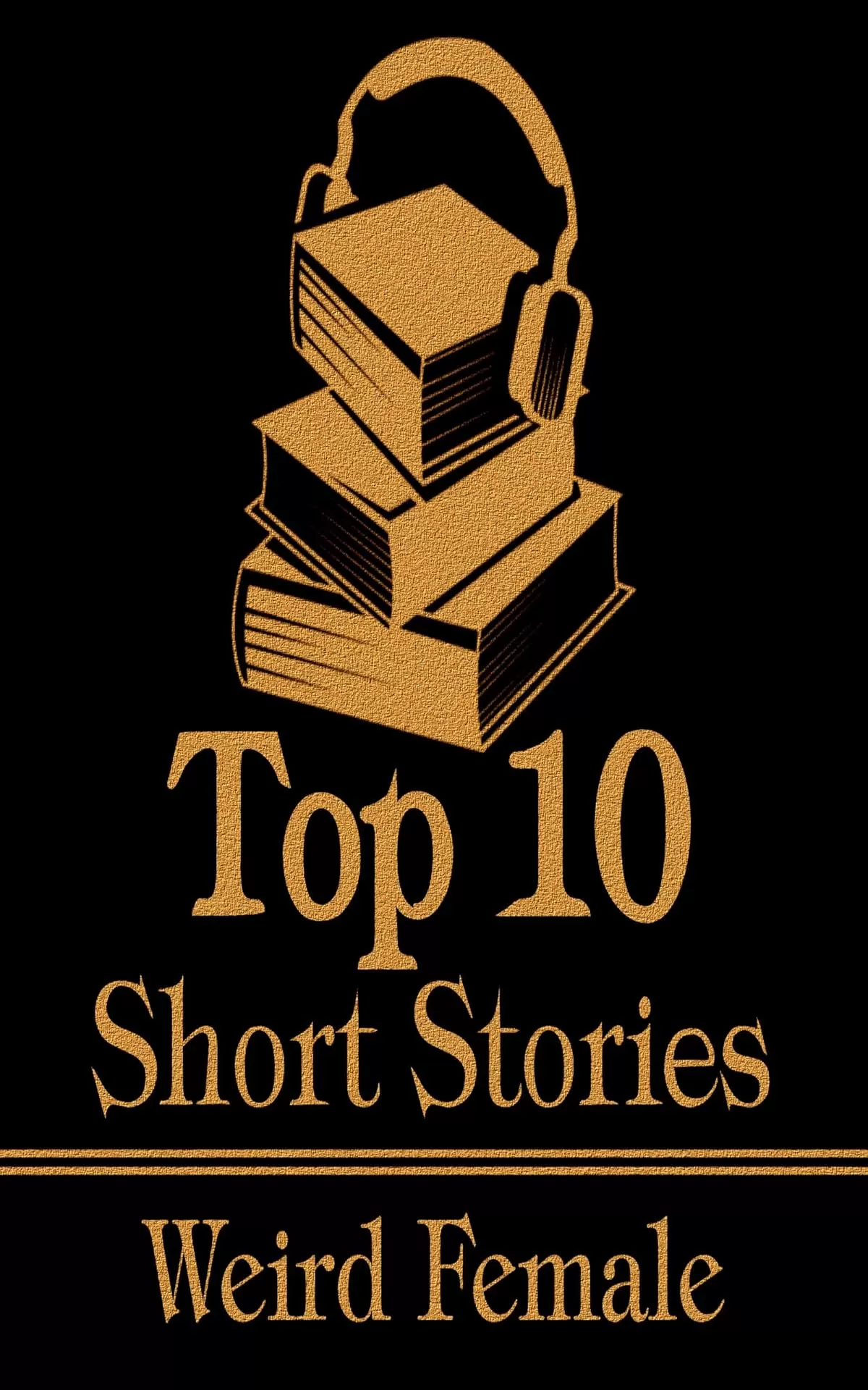 The Top 10 Short Stories - Weird Women by Violet Hunt, Elinor Mordaunt, Lady Eleanor Smith