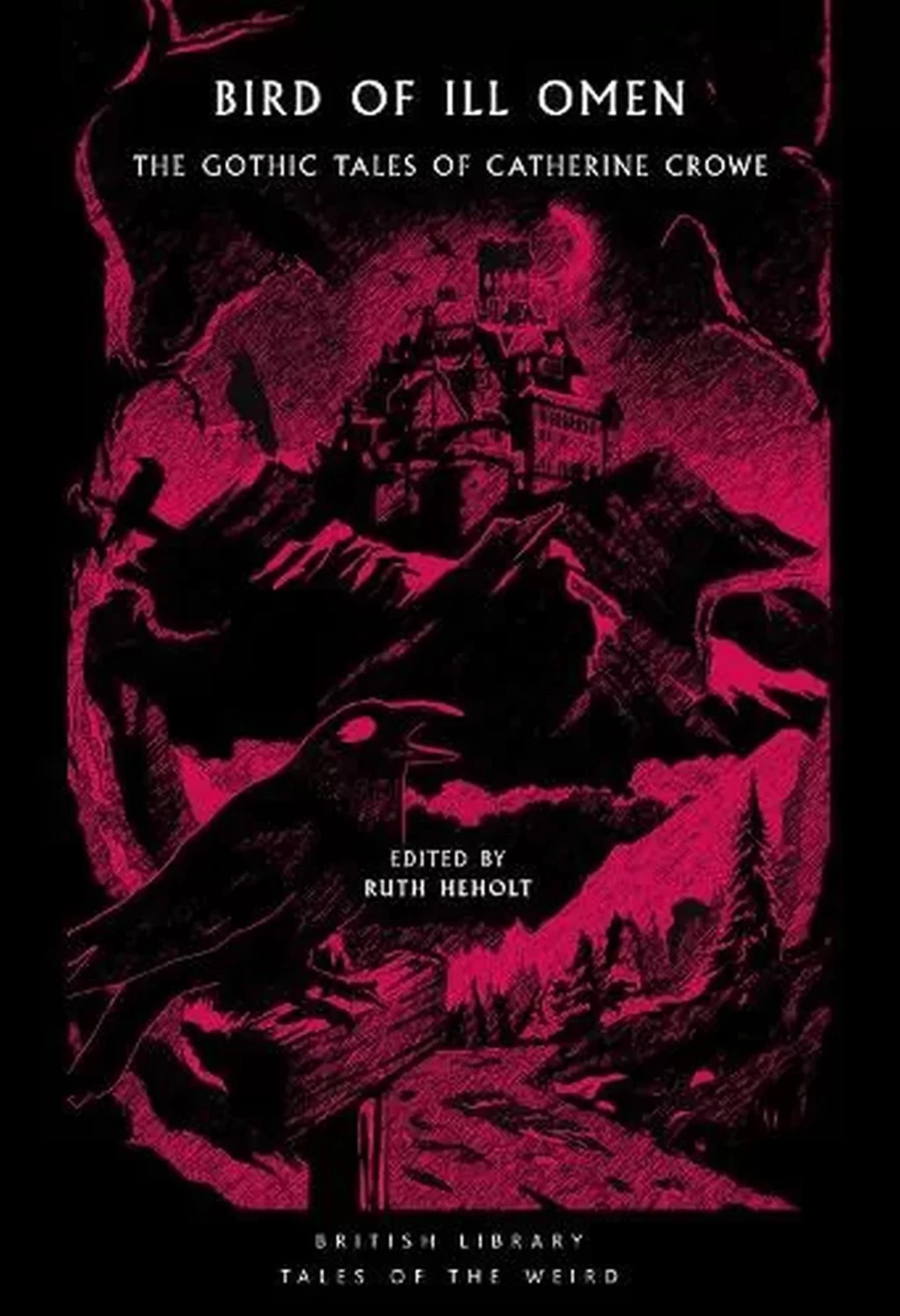 Bird of Ill Omen: The Gothic Tales of Catherine Crowe (British Library Tales of the Weird #69) by Catherine Crowe, Ruth Heholt