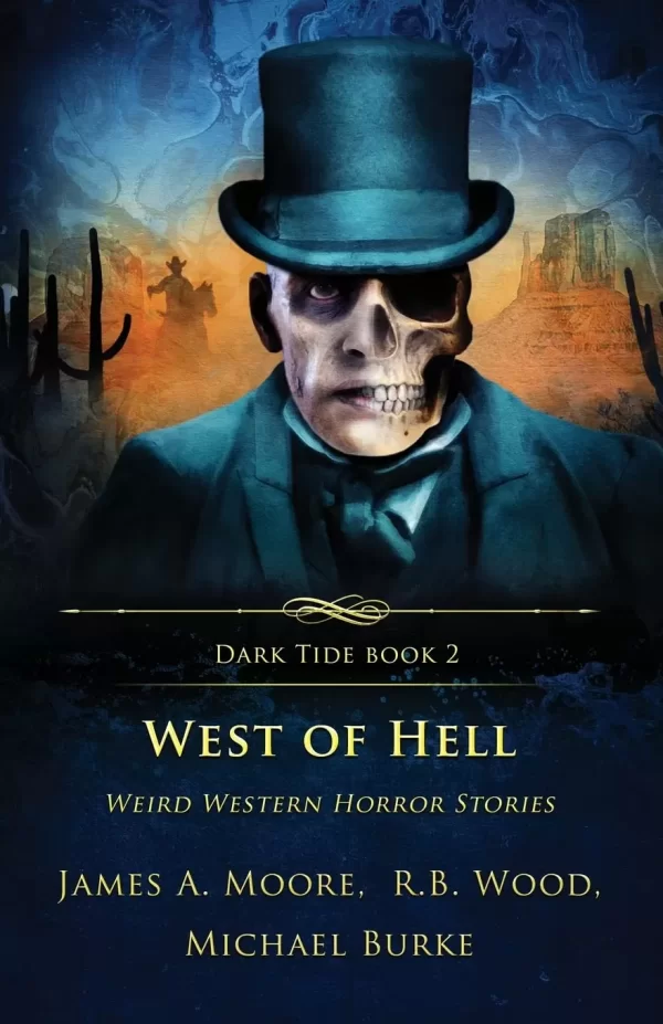 West of Hell: Weird Western Horror Stories (Dark Tide Horror Novellas #2) by James A. Moore, R. B. Wood, Burke Michael