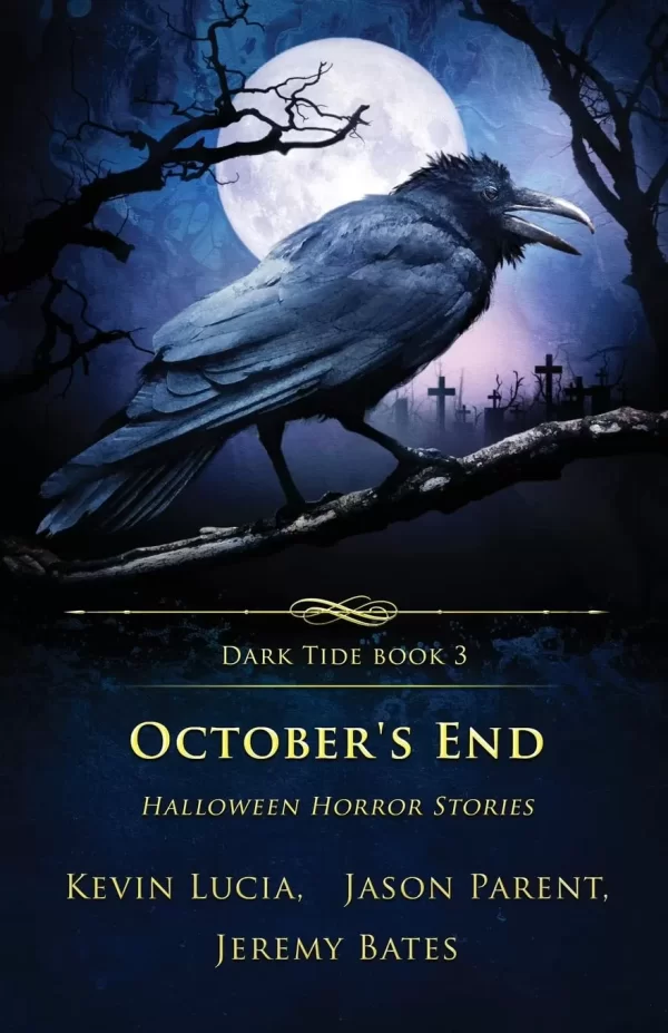 October's End: Halloween Horror Stories (Dark Tide Horror Novellas #3) by Kevin Lucia, Jason Parent, Jeremy Bates