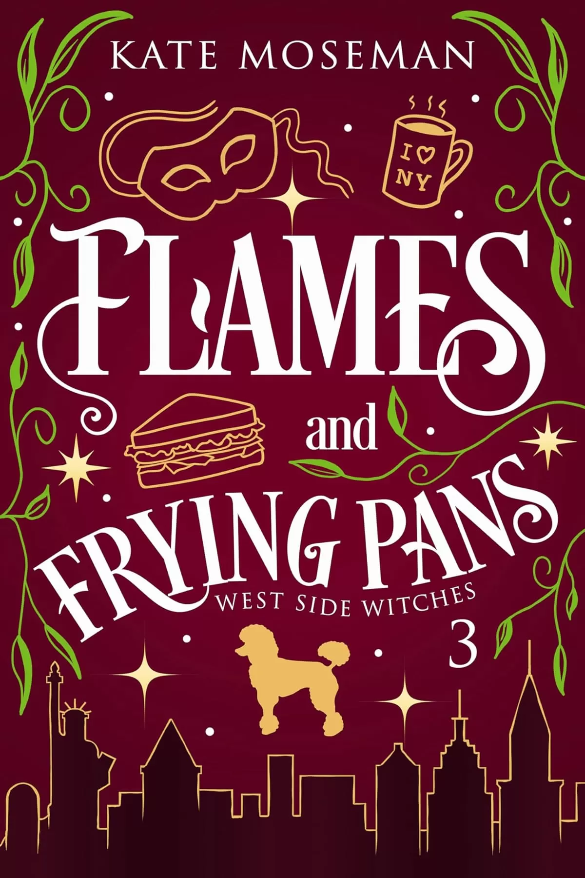 Flames and Frying Pans: A Paranormal Women's Fiction Novel (West Side Witches #3) by Kate Moseman
