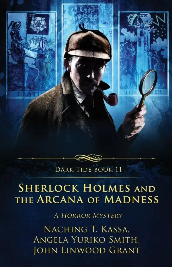 Sherlock Holmes and The Arcana of Madness (Dark Tide Horror Novellas #11) by John Linwood Grant, Angela Yuriko Smith, Naching T. Kassa