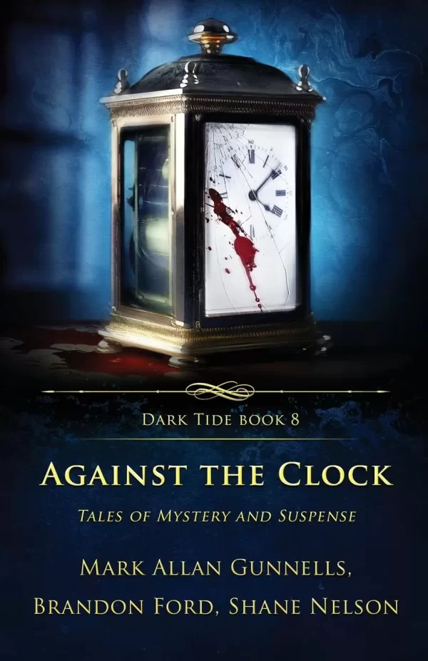 Against the Clock: Tales of Mystery and Suspense (Dark Tide Horror Novellas #8) by Mark Allan Gunnells, Shane Nelson, Brandon Ford