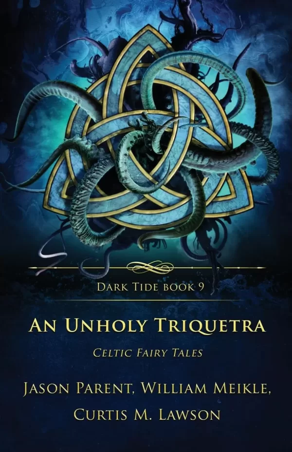 An Unholy Triquetra: Celtic Fairy Tales (Dark Tide Horror Novellas #9) by William Meikle, Jason Parent, Curtis M Lawson