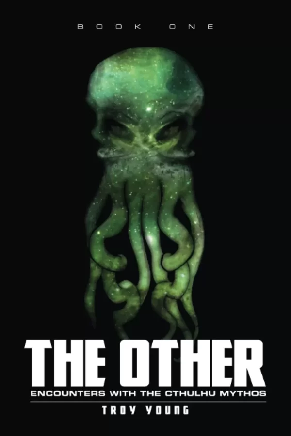 The Other: Encounters With The Cthulhu Mythos Book 1 (The Other: The Nyarlathotep Cycle #1) by Troy Young