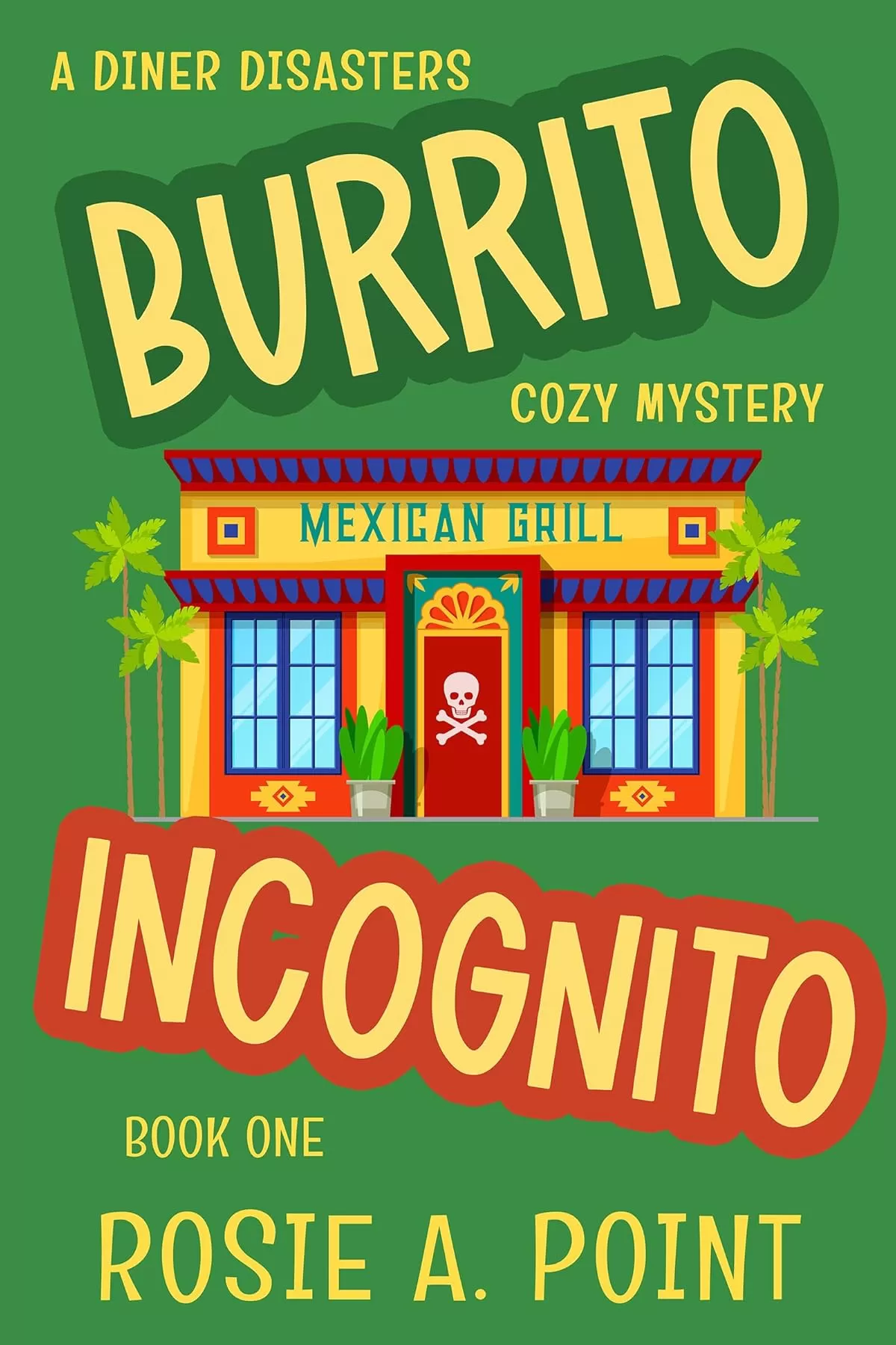 Burrito Incognito (A Diner Disasters Cozy Mystery #1) by Rosie A. Point