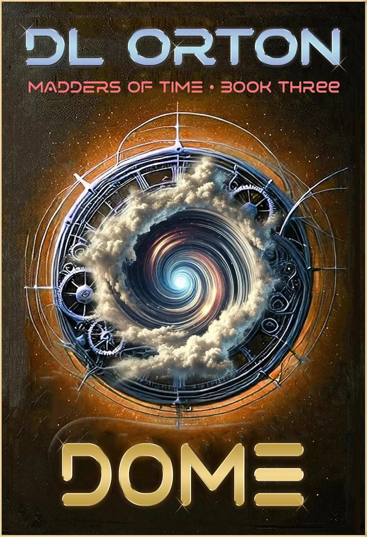 Dome (Madders of Time #3) by D. L. Orton