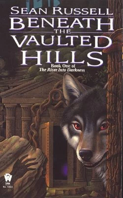 Beneath the Vaulted Hills (The River into Darkness #1) by Sean Russell
