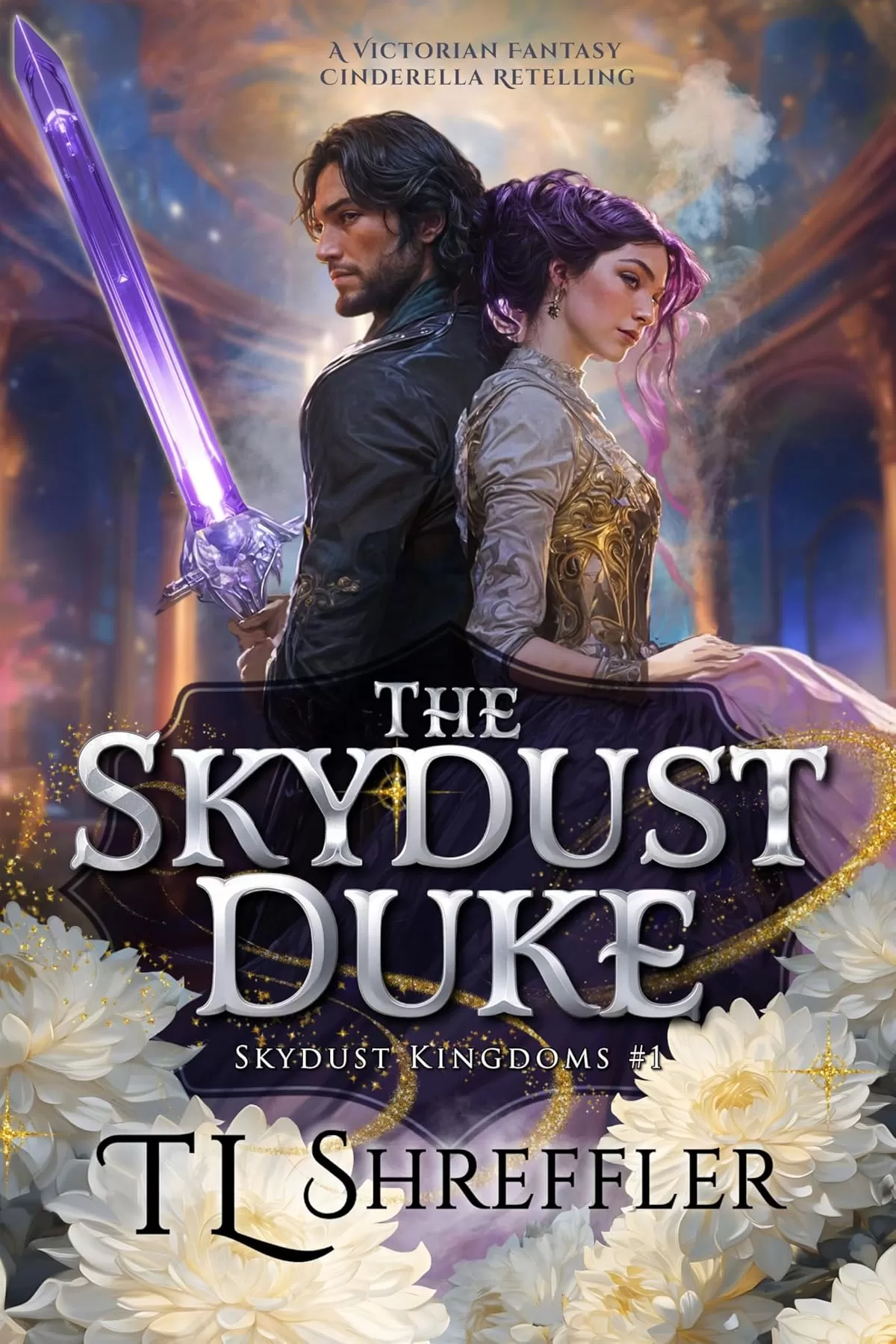 The Skydust Duke: A Victorian Romantasy Cinderella Retelling (Skydust Kingdoms #1) by T. L. Shreffler