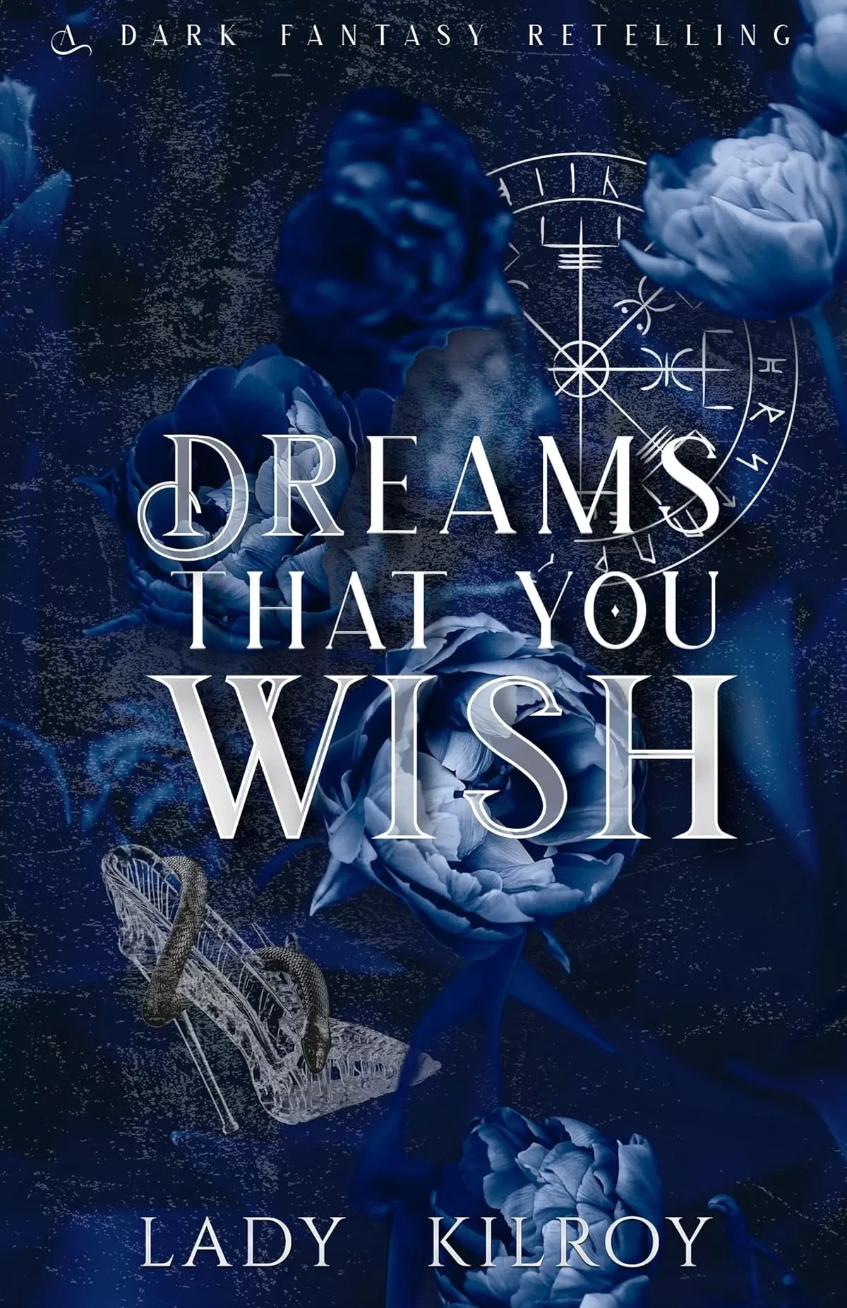 Dreams That You Wish: A Dark Cinderella Retelling (Vengeful Tales #1) by Lady Kilroy
