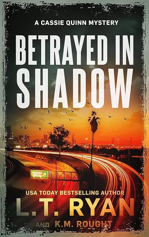 Betrayed in Shadow (Cassie Quinn #6) by L.T. Ryan, K.M. Rought