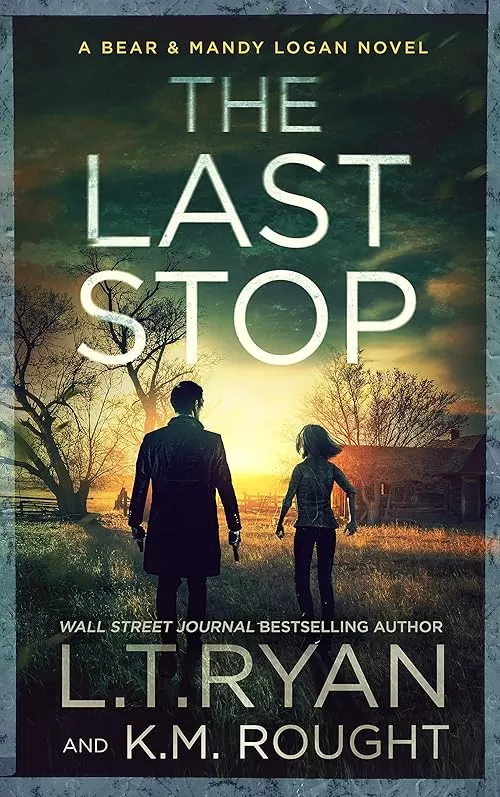 The Last Stop (Bear & Mandy Logan #3) by L.T. Ryan, K.M. Rought