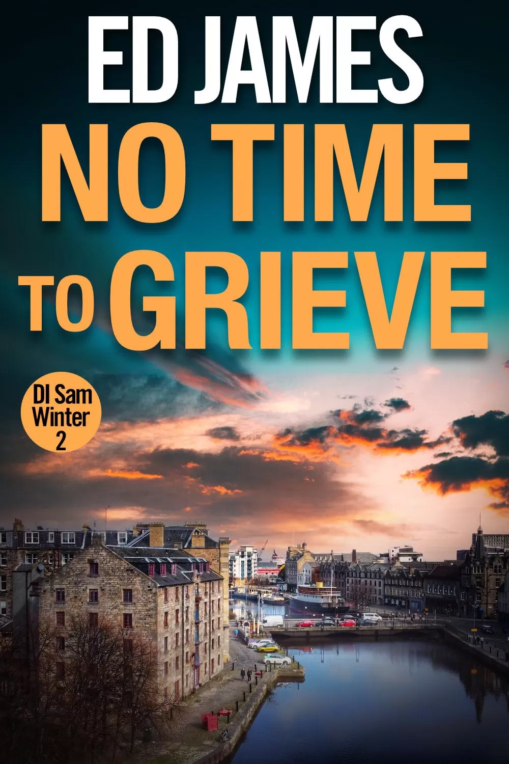 No Time To Grieve: A pacy Scottish crime thriller (DI Sam Winter Edinburgh Police Thrillers #2) by Ed James