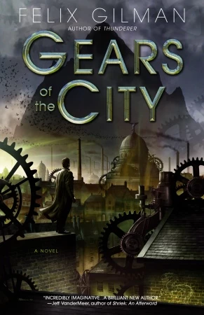 Gears of the City (The Ararat Books #2) by Felix Gilman
