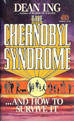 The Chernobyl Syndrome... And How to Survive It by Dean Ing