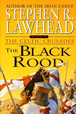 The Black Rood (The Celtic Crusades #2) by Stephen R. Lawhead