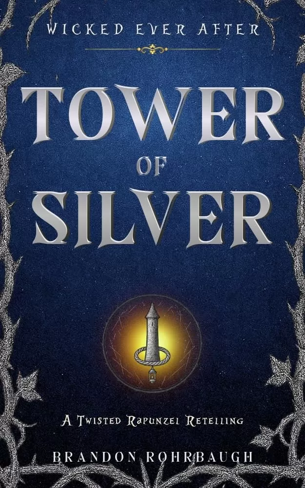 Tower of Silver: A Twisted Rapunzel Retelling (Wicked Ever After #8) by Brandon Rohrbaugh