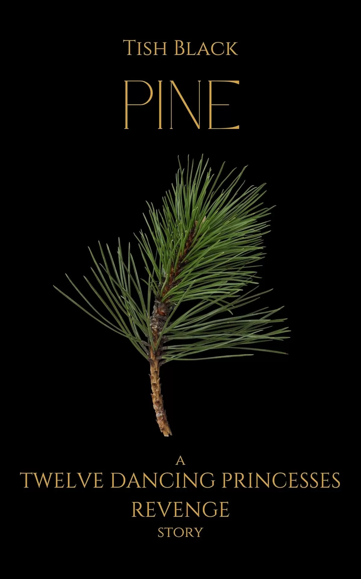 Pine: A Twelve Dancing Princesses Revenge Story (Ebony, Blood, and Snow) by Tish Black