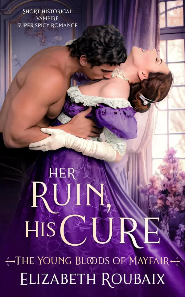 Her Ruin, His Cure: A Vampire Short and Spicy Historical Romance (The Young Bloods of Mayfair #3) by Elizabeth Roubaix