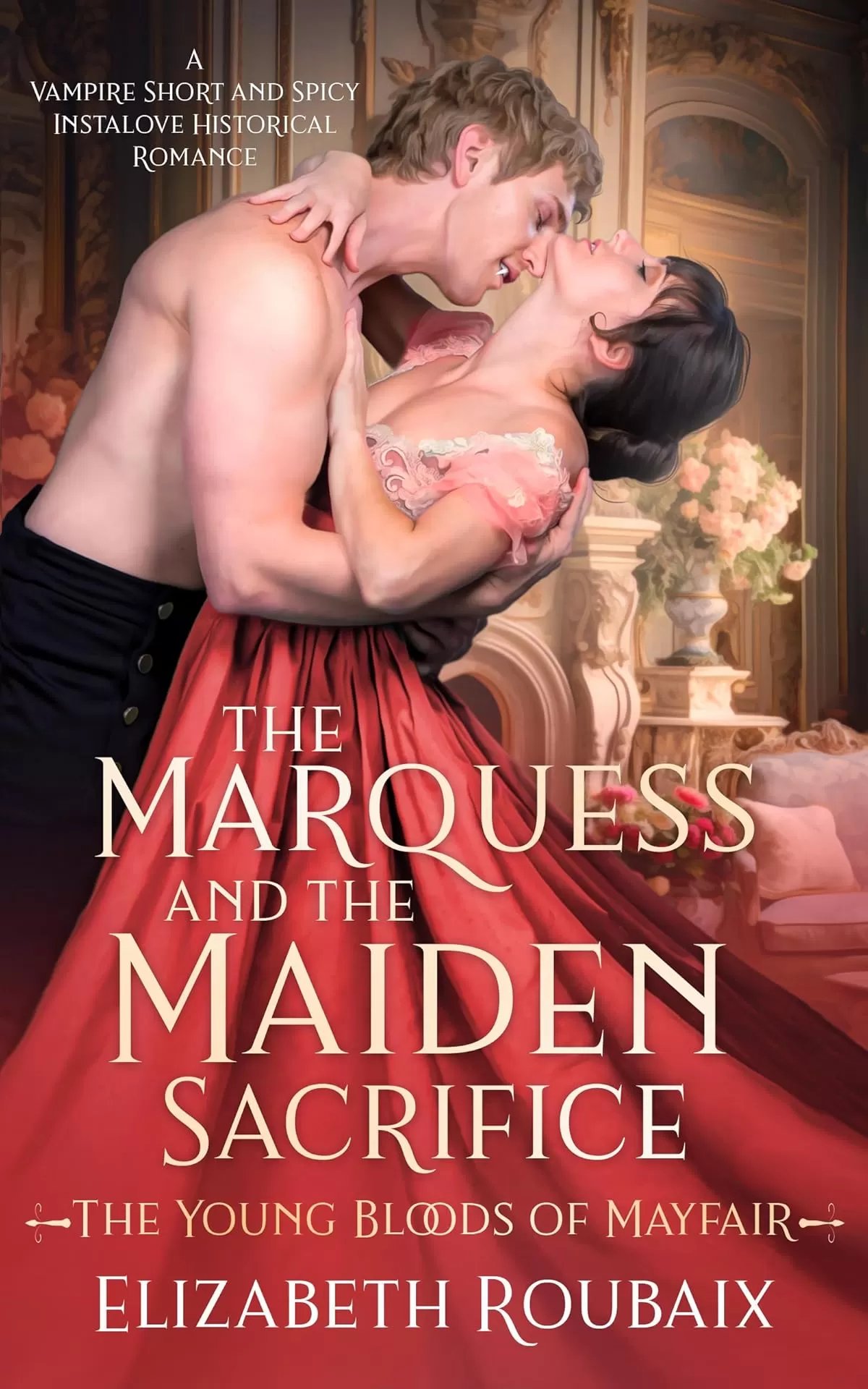 The Marquess and the Maiden Sacrifice: A Vampire Short and Spicy Instalove Historical Romance (The Young Bloods of Mayfair #1) by Elizabeth Roubaix