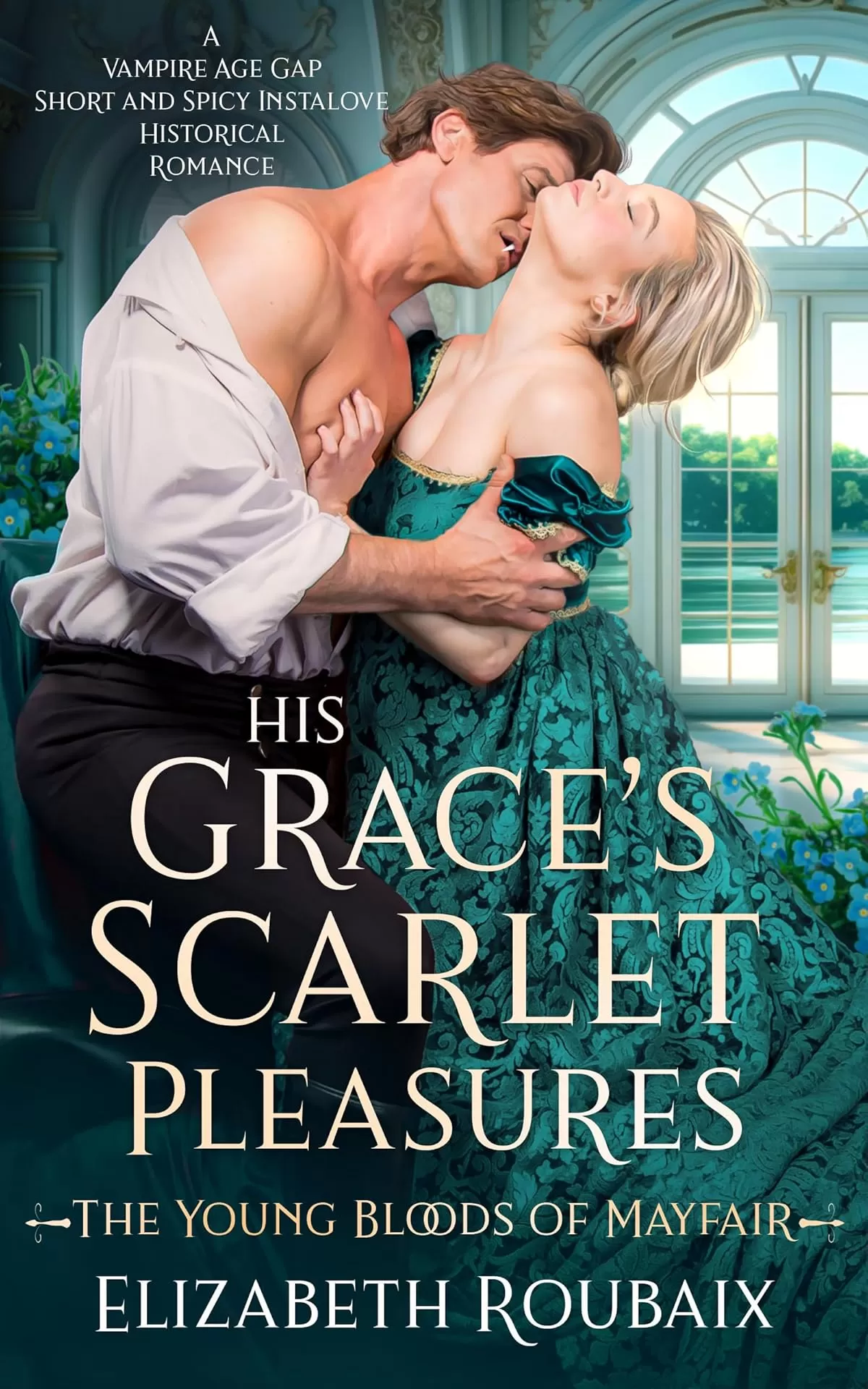 His Grace’s Scarlet Pleasures: A Vampire Age Gap Short and Spicy Instalove Historical Romance (The Young Bloods of Mayfair #2) by Elizabeth Roubaix