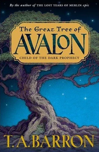 Child of the Dark Prophecy (The Great Tree of Avalon #1) by T. A. Barron