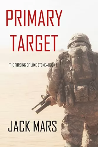 Primary Target (Forging of Luke Stone #1) by Jack Mars