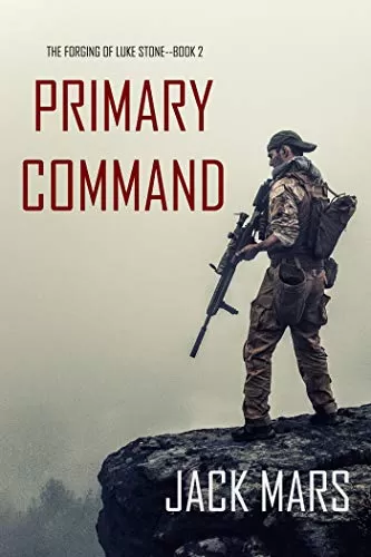 Primary Command (Forging of Luke Stone #2) by Jack Mars