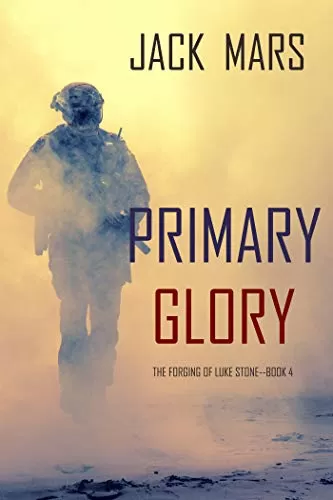 Primary Glory (Forging of Luke Stone #4) by Jack Mars