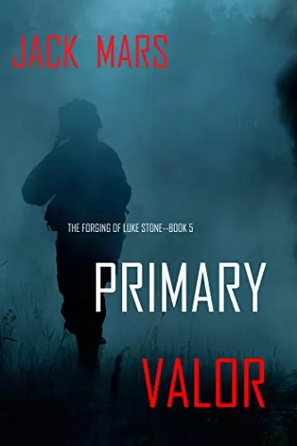 Primary Valor (Forging of Luke Stone #5) by Jack Mars