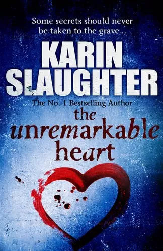 The Unremarkable Heart by Karin Slaughter