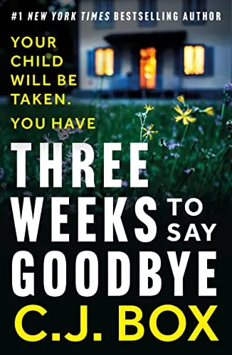 Three Weeks to Say Goodbye by C. J. Box