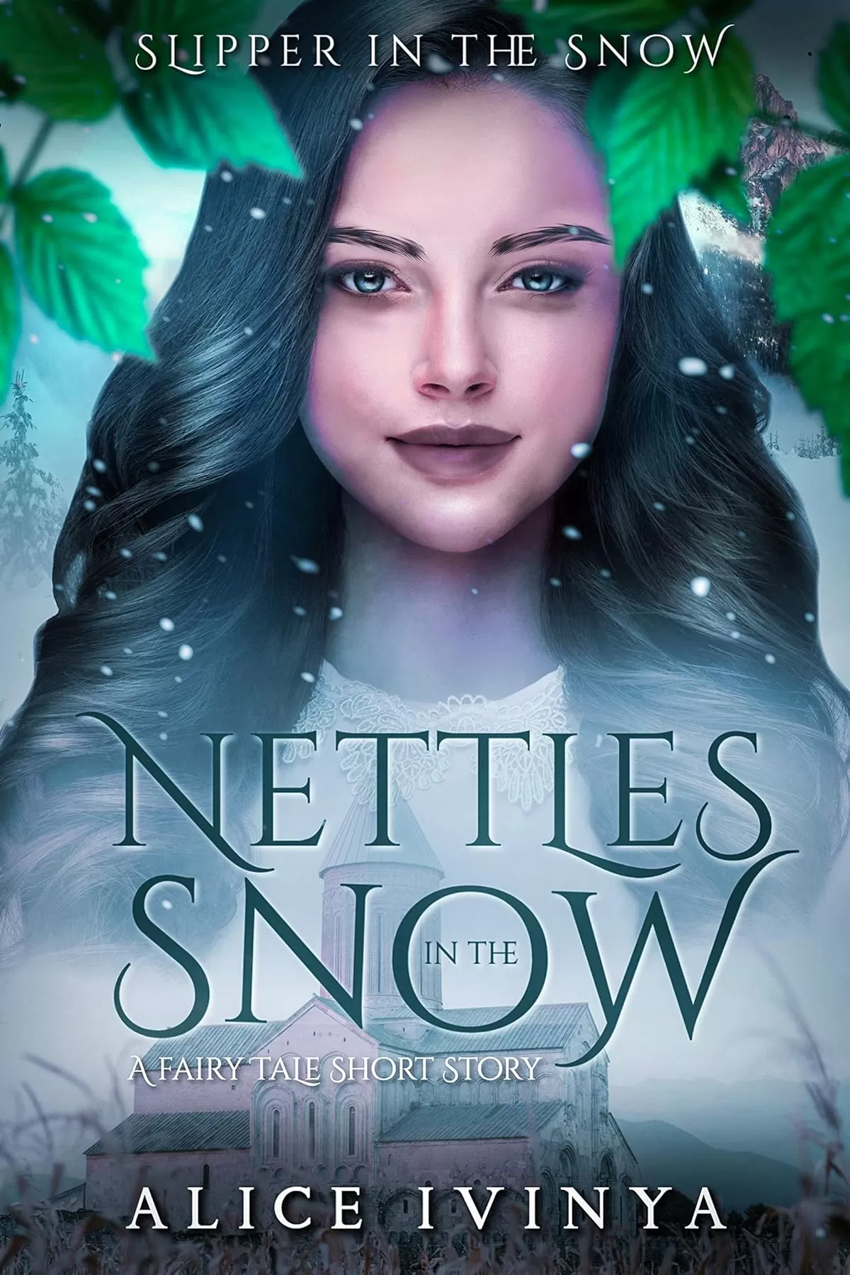 Nettles in the Snow: A Christmas Fairytale Short Story (Slipper in the Snow #2) by Alice Ivinya