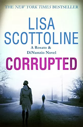 Corrupted (Rosato & DiNunzio #3) by Lisa Scottoline