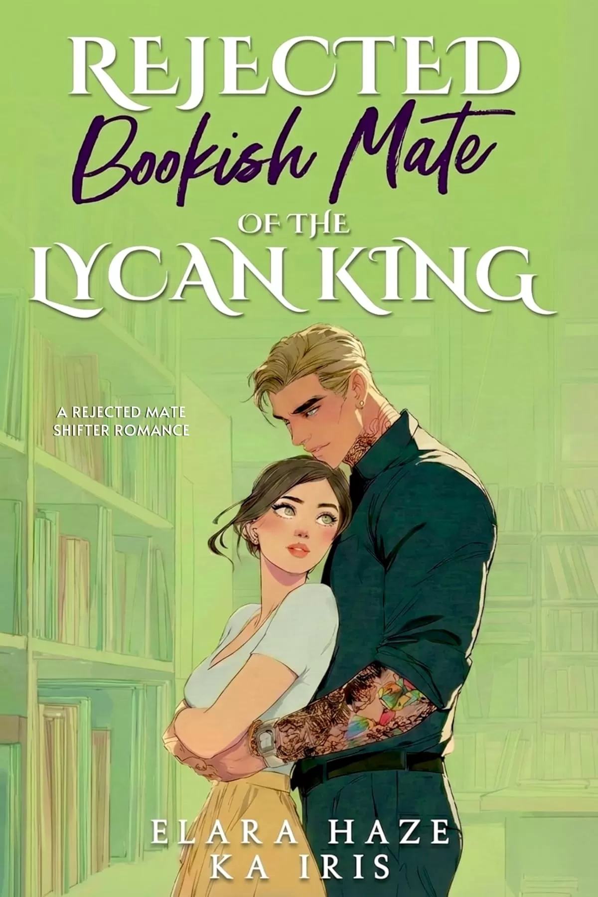Rejected Bookish Mate of the Lycan King: A Rejected Mate Shifter Romance (Possessive Small Town Alpha Kings #10) by Elara Haze, KA Iris