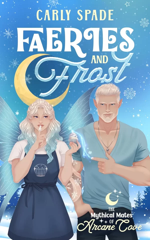 Faeries and Frost: A Small Town Monster Romance (The Mythical Mates of Arcane Cove #2) by Carly Spade