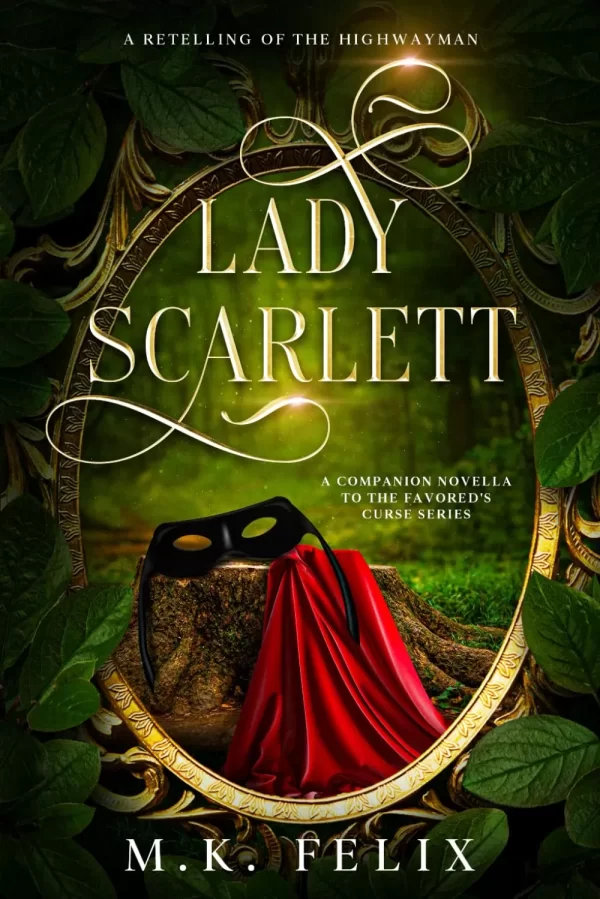 Lady Scarlett: A Retelling of The Highwayman (The Favored's Curse) by M.K. Felix