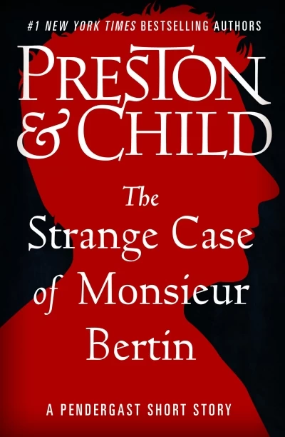 The Strange Case of Monsieur Bertin (Pendergast #18.5) by Lincoln Child, Douglas Preston